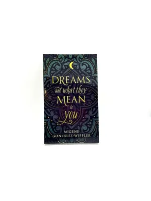 Dreams and what they mean to you by Migene Gonzalez-Wippler