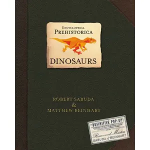 Encyclopedia Prehistorica: Dinosaurs - Robert Sabuda