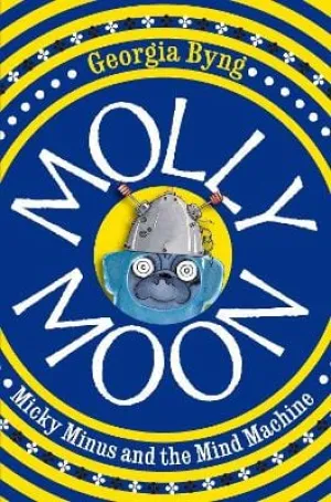 Georgia Byng: Molly Moon, Micky Minus and the Mind Machine [2010] paperback