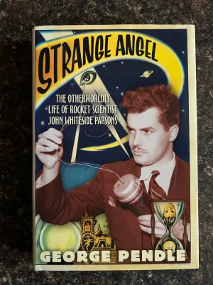 Strange Angel: The Otherworldly Life of Rocket Scientist John Whiteside Parsons - George Pendle