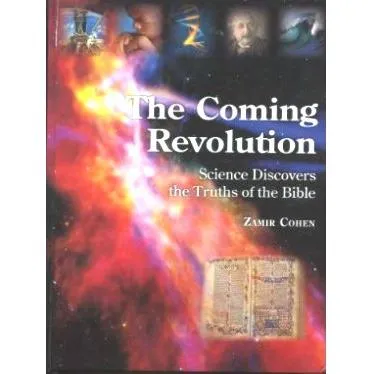 The Coming Revolution: Science Discovers the Truths of the Bible. By Zamir Cohen