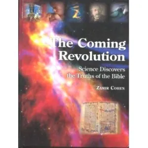 The Coming Revolution: Science Discovers the Truths of the Bible. By Zamir Cohen