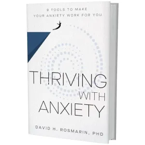 Thriving with Anxiety: 9 Tools to Make Your Anxiety Work for You